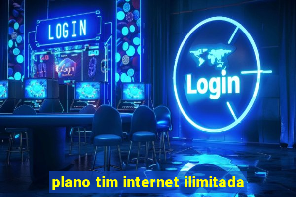 plano tim internet ilimitada